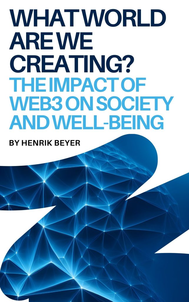 What World are We Creating The Impact of Web3 on Society and Well-being What World are We Creating The Impact of Web3 on Society and Well-being